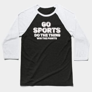 Distresed Go Sports  Move The Thing Win The Points Baseball T-Shirt